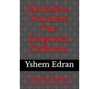 Homeless, Voiceless The Forgotten Children: "The Silent Struggles of Children on the Streets"