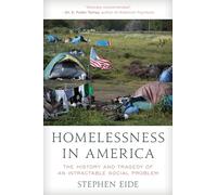Homelessness in America: The History and Tragedy of an Intractable Social Problem