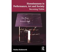 Homelessness in Performance, Art and Society: Becoming Visible