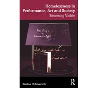 Homelessness in Performance, Art and Society : Becoming Visible