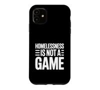 Homelessness Is Not A Game Thought Provoking Case for iPhone 11