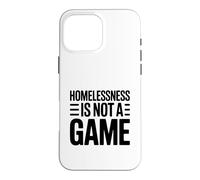 Homelessness Is Not A Game Thought Provoking Case for iPhone 16 Pro Max