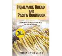 Homemade Bread And Pasta Cookbook: 2 Books In 1: 77 Recipes (X2) To Bake Bread And Cook Pasta At Home