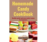 HomeMade candy cookbook: Healthy quick and easy candy recipes for beginners