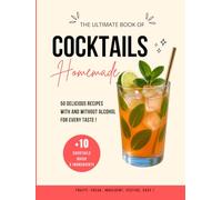 Homemade Cocktails: 50 Recipes With and Without Alcohol, +10 Easy and Quick Drinks, Fruity, Indulgent and Refreshing to Make at Home