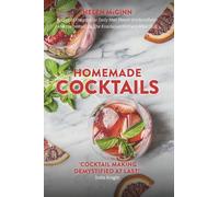 Homemade Cocktails: The essential guide to making great cocktails, infusions, syrups, shrubs and more