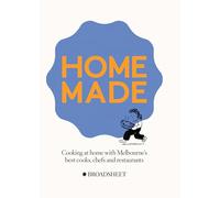Homemade: Cooking at Home With Melbourne's Best Cooks, Chefs and Restaurants