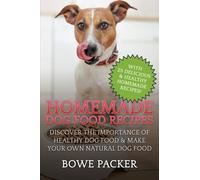 Homemade Dog Food Recipes: Discover The Importance Of Healthy Dog Food & Make Your Own Natural Dog Food