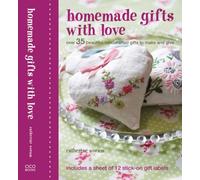 Homemade Gifts with Love: Over 35 Beautiful Handcrafted Gifts to Make and Give