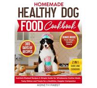 Homemade Healthy Dog Food Cookbook: Nutrient-Packed Recipes & Simple Guide for Wholesome Canine Meals. Tasty Dishes and Treats for a Healthier, Happier Companion