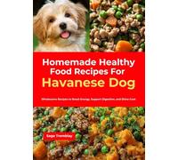 Homemade Healthy Food Recipes For Havanese Dog: Wholesome Recipes to Boost Energy, Support Digestion, and Shine Coat