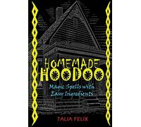 Homemade Hoodoo: Magic Spells with Easy Ingredients