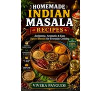 Homemade Indian Masala Recipes: Authentic, Aromatic & Easy Spice Blends for Everyday Cooking
