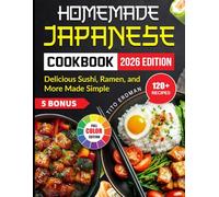 Homemade Japanese Cookbook: Delicious Sushi, Ramen, and More Made Simple