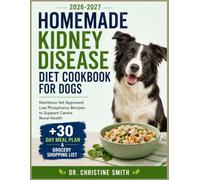 Homemade Kidney Disease Diet Cookbook for Dogs: Nutritious Vet Approved Low Phosphorus Recipes to Support Canine Renal Health