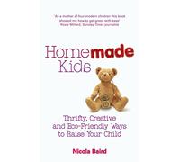 Homemade Kids: Thrifty, Creative and Eco-Friendly Ways to Raise Your Child
