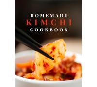 Homemade Kimchi Cookbook: A guide to Koreas Top Probiotic food with Easy Gut-friendly recipes