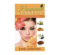 Homemade Makeup: A Complete Beginner's Guide To Natural DIY Cosmetics You Can Make Today (Homemade Beauty)