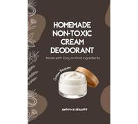HOMEMADE NON-TOXIC CREAM DEODORANT: Made with Easy-to-Find Ingredients