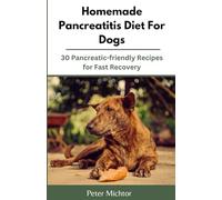 Homemade Pancreatitis Diet For Dogs: 30 Pancreatic-friendly Recipes for Fast Recovery