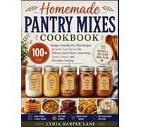 Homemade Pantry Mixes Cookbook: 100+ Budget-Friendly Dry Mix Recipes to Stock Your Shelves for Baking, Quick Meals, Seasonings, Soups, Drinks, and Everyday Cooking - Includes a 30-Day Meal Plan