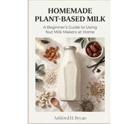 Homemade Plant-Based Milk: A Beginner’s Guide to Using Nut Milk Makers at Home