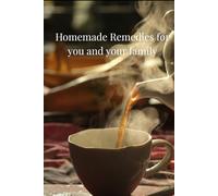 Homemade Remedies for you and your family: Remedies for Heart,Immune System,Better Liver Health,Lungs Health, ,Remedies for coughs colds and sickness, there are suitable recipes for children and adults.