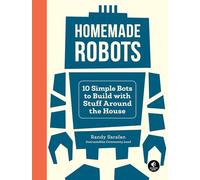 Homemade Robots: 10 Bots You Can Build with Stuff Around the House: 10 Simple Bots to Build with Stuff Around the House