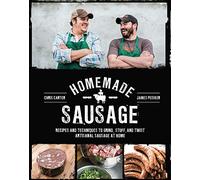 Homemade Sausage : Recipes and Techniques to Grind, Stuff, and Twist Artisanal Sausage at Home