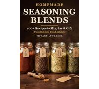 Homemade Seasoning Blends: 100+ Recipes to Mix, Jar & Gift from the Soul-Food Kitchen