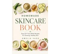 Homemade Skincare Book: Easy DIY Face Mask Recipes for Glowing, Healthy Skin