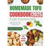 HOMEMADE TOFU COOKBOOK FOR EVERYONE: Deliciously Simple Tofu Recipes for Every Taste, Diet & Skill Level