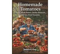 Homemade Tomatoes: Purée, Whole Peeled, Chunky Preserves, and Sun-Dried Tomatoes