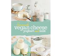 Homemade Vegan Cheese, Yoghurt and Milk