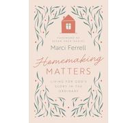 Homemaking Matters: Living for God's Glory in the Ordinary