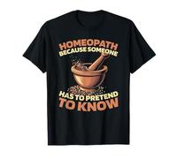 Homeopath Alternative Medicine - Natural Remedies Homeopath T-Shirt