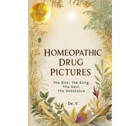 Homeopathic Drug Pictures: The Sick, The Song, The Soul, The Substance