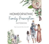 Homeopathic Family Prescription Notebook: Record the details of your family homeopathic prescribing (Homeopathic Prescribing Books)
