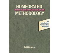Homeopathic Methodology: Repertory, Case Taking and Case Analysis - An Introductory Homeopathic Workbook