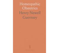 Homeopathic Obstetrics: A practical guide to pelvic anatomy, pregnancy, labor, and disorders of women and children