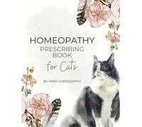 Homeopathic Prescribing Book for My Cat: Home Prescribing Record Book for Homeopathy and my Cat (Homeopathic Prescribing Books)