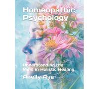 Homeopathic Psychology: Understanding the Mind in Holistic Healing