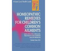 Homeopathic Remedies for 100 Children's Common Ailments: Safe, Effective, Drugless Treatments for Everyday Health Problems (NTC KEATS - HEALTH)