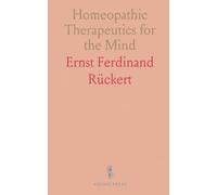 Homeopathic Therapeutics for the Mind: Case-based cures and practical notes on treating mental and emotional disorders