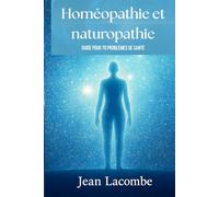 Homéopathie et naturopathie, guide pour 70 problèmes de santé
