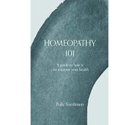 Homeopathy 101: A Guide to Homeopathy and how it can Improve your Health