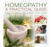 Homeopathy: A Practical Guide: Simple Remedies for Natural Health