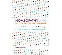 Homeopathy and Autism Spectrum Disorder: A Guide for Practitioners and Families