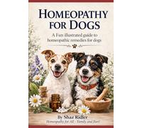 Homeopathy For Dogs: A Fun illustrated guide to homeopathic remedies for dogs