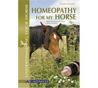Homeopathy for My Horse: Understanding All About it Through Common Illnesses
